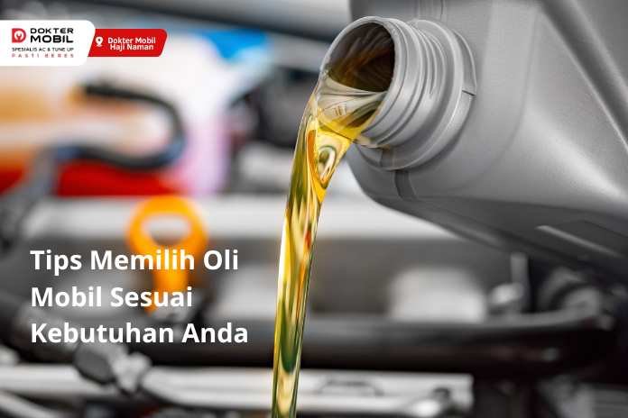 Tips Memilih Oli Mobil Sesuai Kebutuhan Anda