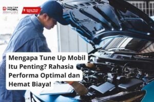 5 Alasan Kenapa Tune Up Mobil Penting?