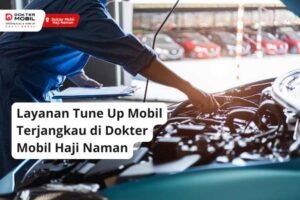 Layanan Tune Up Mobil Terjangkau di Dokter Mobil Haji Naman