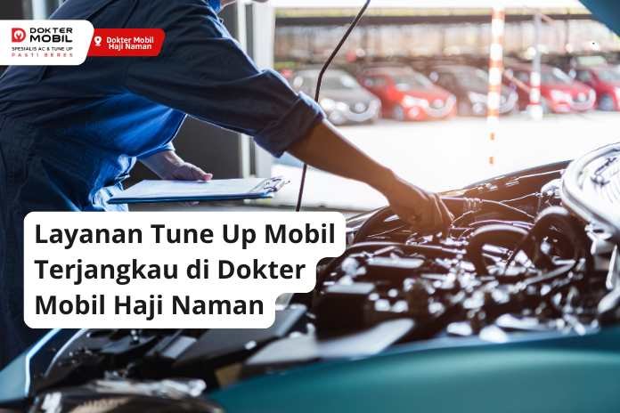 Layanan Tune Up Mobil Terjangkau di Dokter Mobil Haji Naman